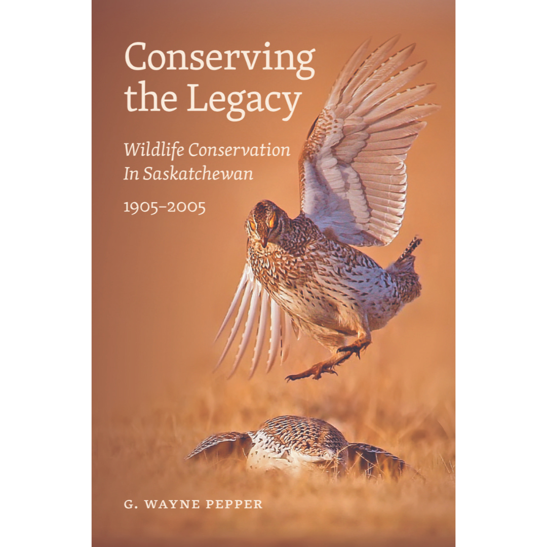 Conserving the Legacy: Wildlife Conservation in Saskatchewan 1905-2005
